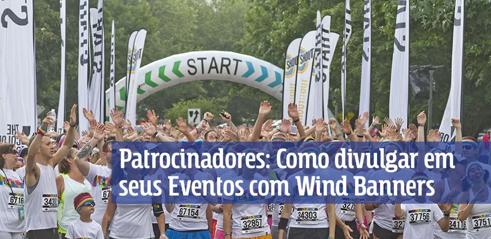 Patrocinadores: Como divulgar em seus Eventos com Wind Flag Banners