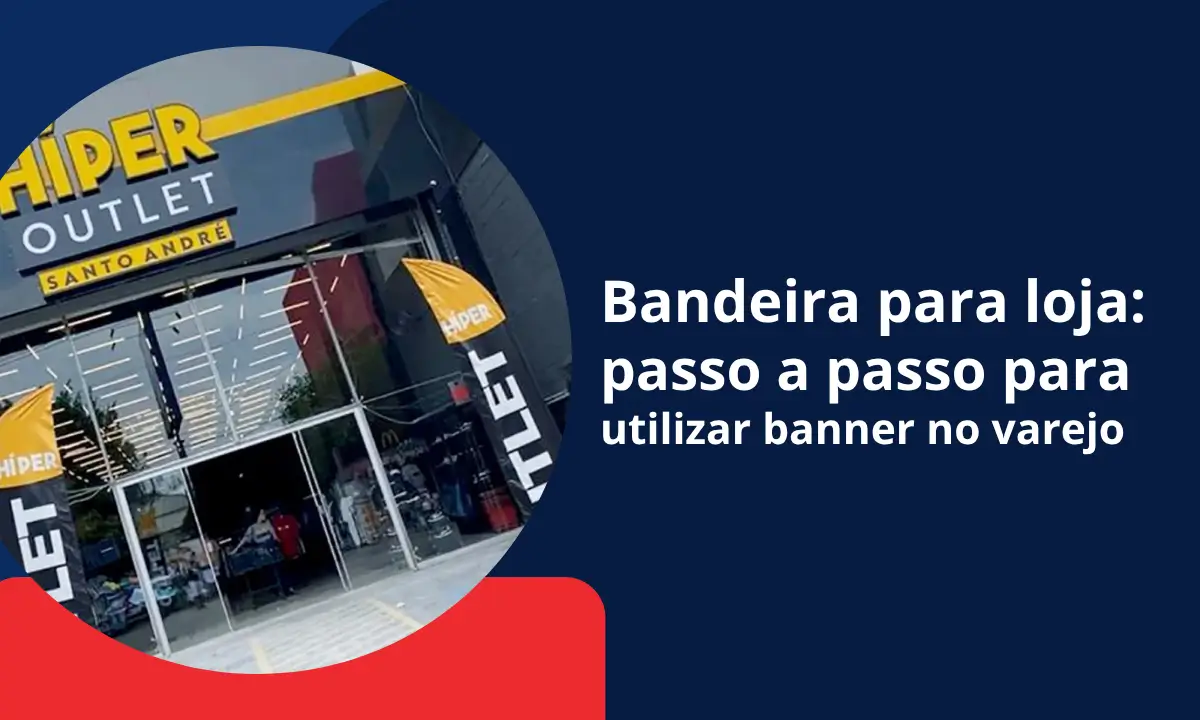 bandeira para loja passo a passo para utilizar banner no varejo