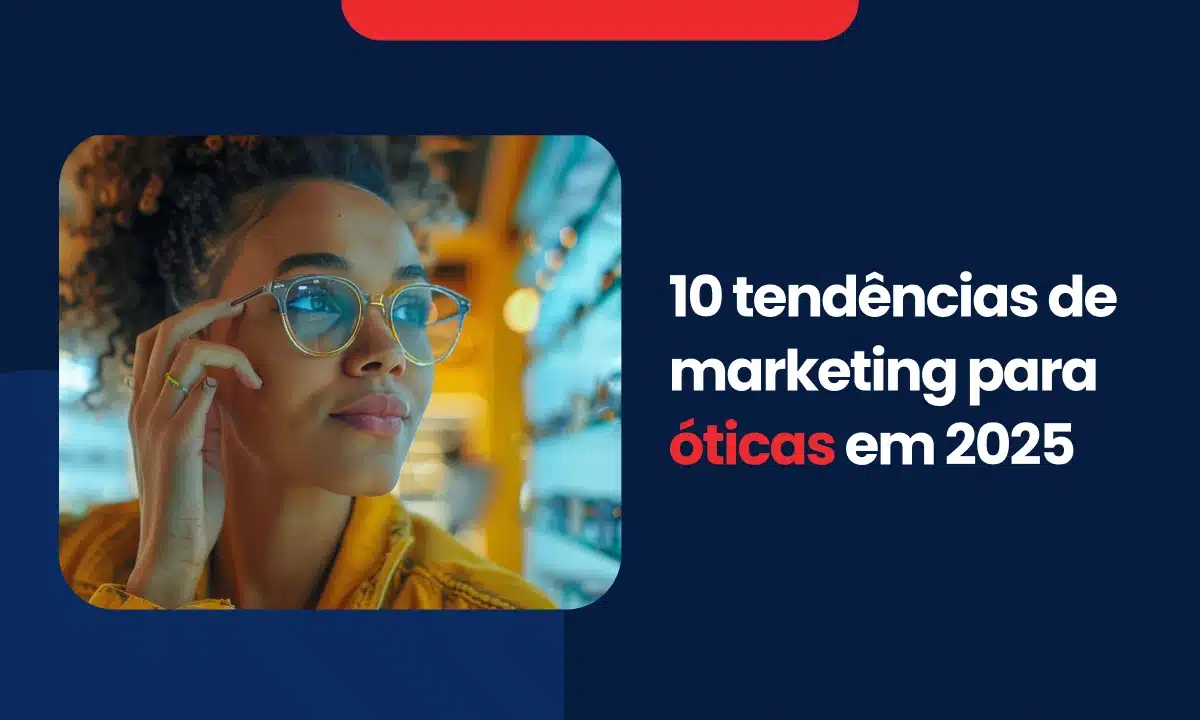 10 tendências de marketing para óticas em 2025