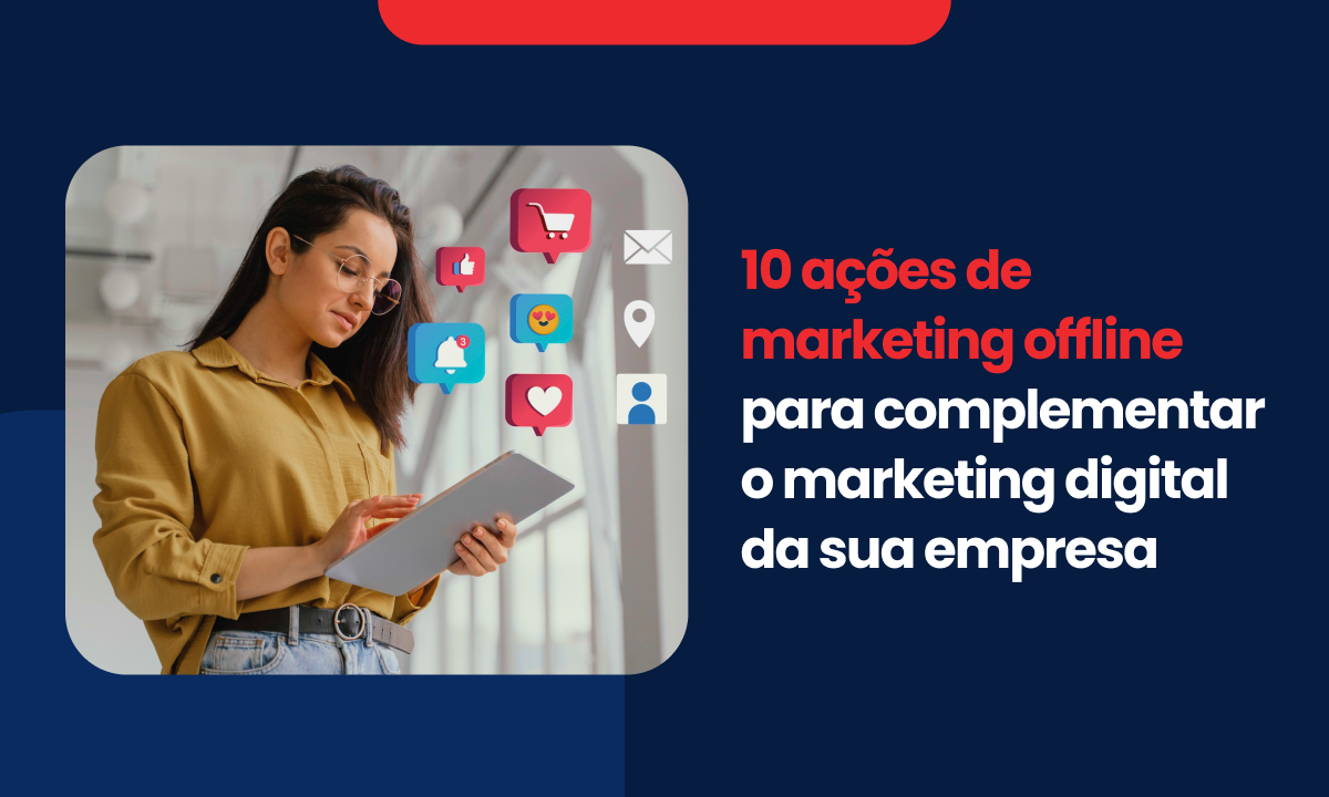 10 ações de marketing offline para complementar o marketing digital da sua empresa