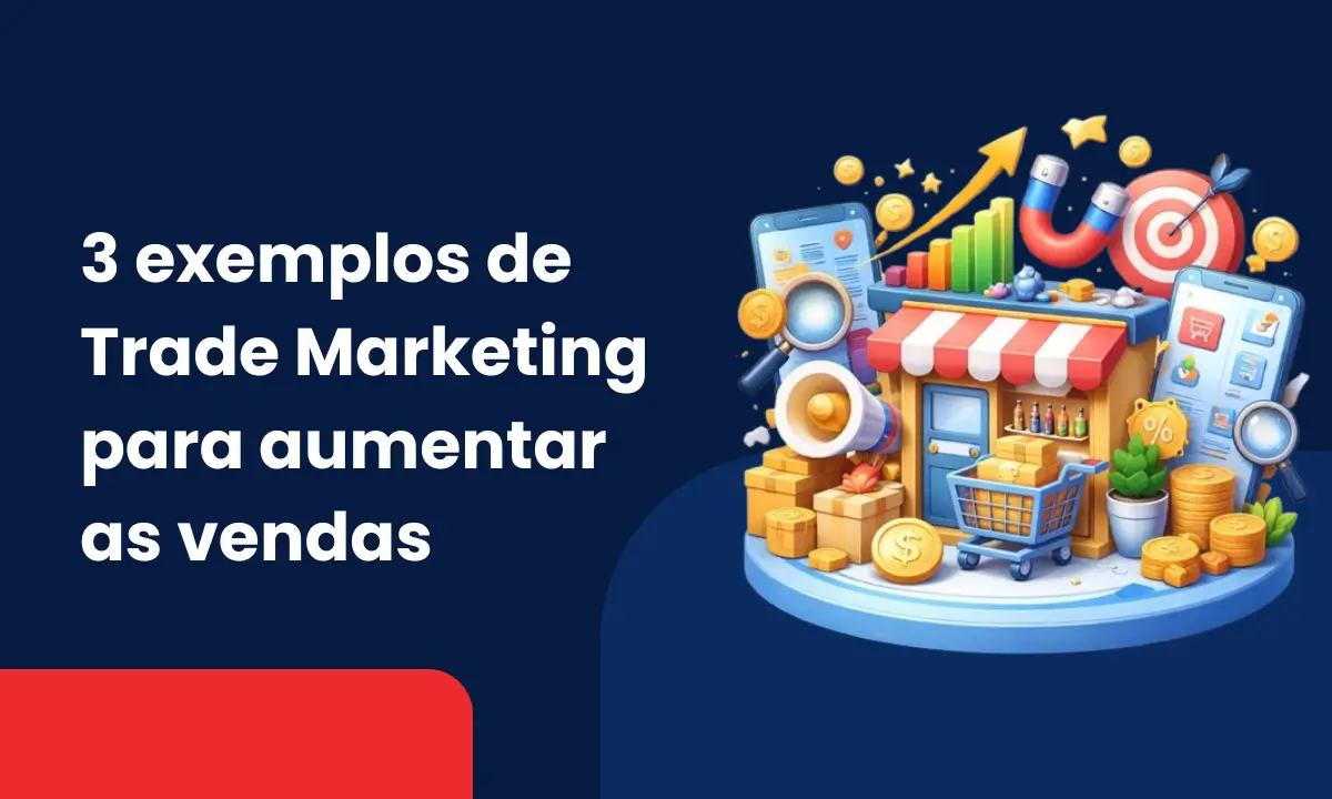 3 exemplos de trade marketing para aumentar as vendas