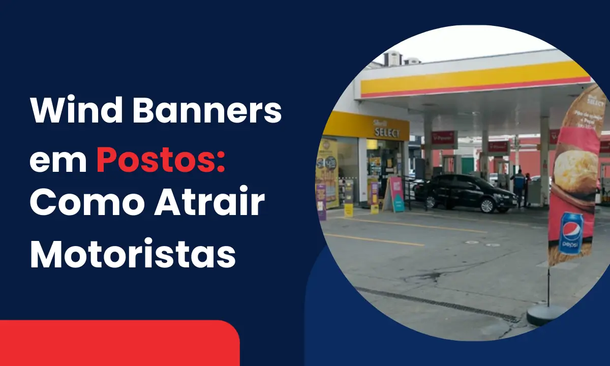 wind banners em postos como atrair motoristas em movimento