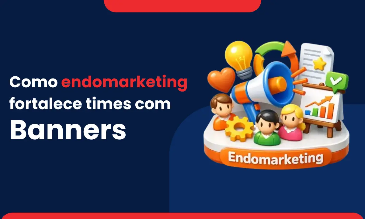 como endomarketing fortalece times com banners