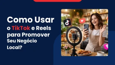 Como Usar o TikTok e Reels para Promover Seu Negócio Local?